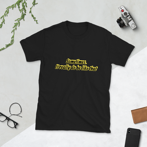 Sometimes it really do be like that - Unisex T-Shirt